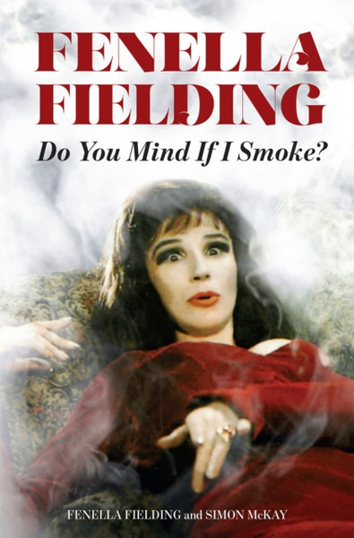 Do You Mind If I Smoke?: The Memoirs Of Fenella Fielding