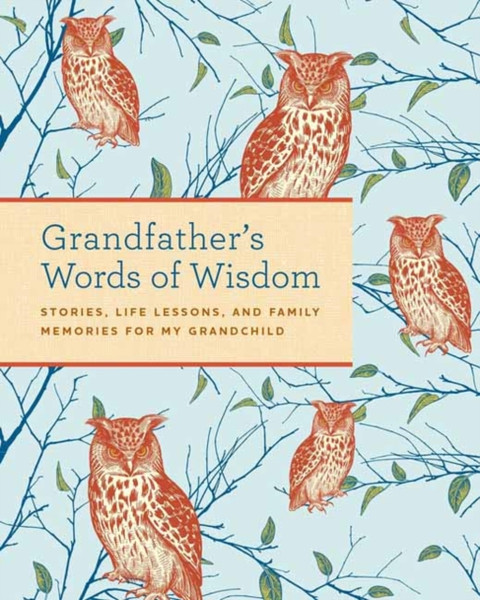 Grandfather'S Words Of Wisdom Journal: Stories, Life Lessons And Family Memories For My Grandchild