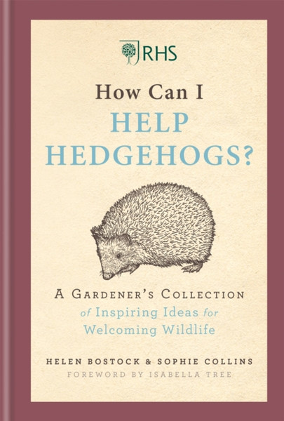 Rhs How Can I Help Hedgehogs?: A Gardener'S Collection Of Inspiring Ideas For Welcoming Wildlife