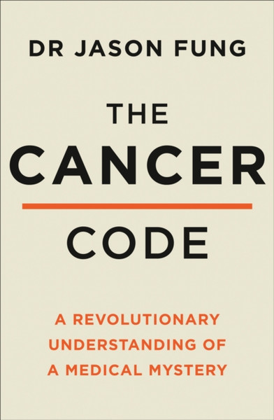 The Cancer Code: A Revolutionary New Understanding Of A Medical Mystery