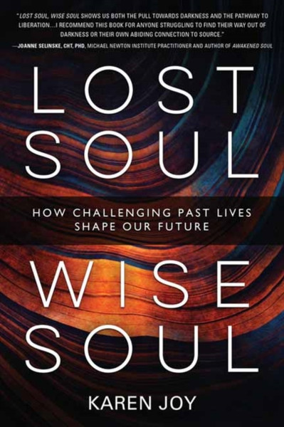 Lost Soul, Wise Soul: How Challenging Past Lives Shape Our Future