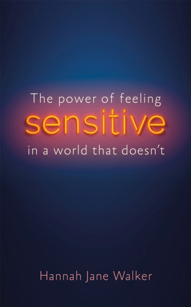 Sensitive: The Power Of Feeling In A World That Doesn'T