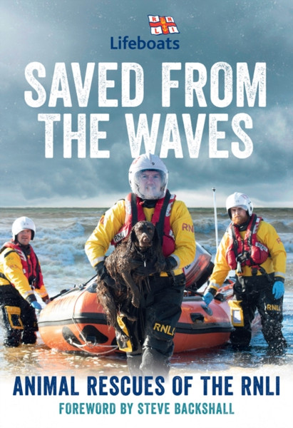 Saved From The Waves: Animal Rescues Of The Rnli