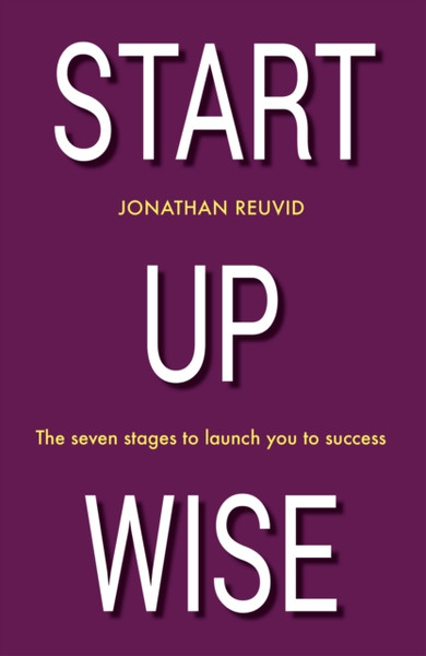 Start Up Wise: Your Step-By-Step Guide To The Seven Stages Of Success