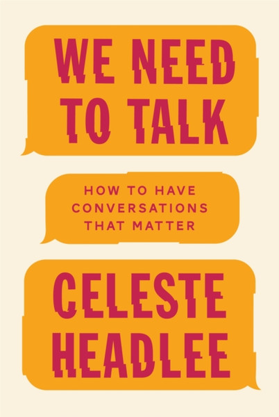 We Need To Talk: How To Have Conversations That Matter