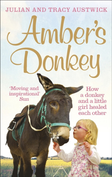 Amber'S Donkey: How A Donkey And A Little Girl Healed Each Other