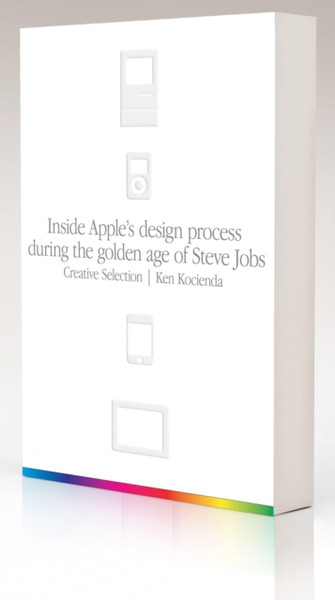 Creative Selection: Inside Apple'S Design Process During The Golden Age Of Steve Jobs - 9781529004717