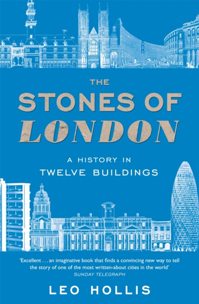 The Stones Of London: A History In Twelve Buildings