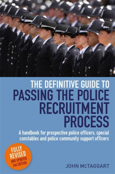 The Definitive Guide To Passing The Police Recruitment Process 2Nd Edition: A Handbook For Prospective Police Officers, Special Constables And Police Community Support Officers