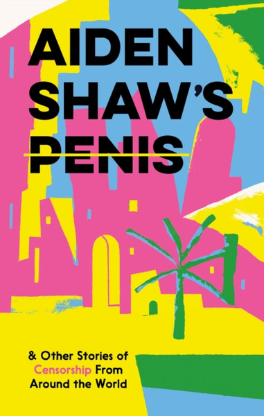 Aiden Shaw'S Penis And Other Stories Of Censorship From Around The World