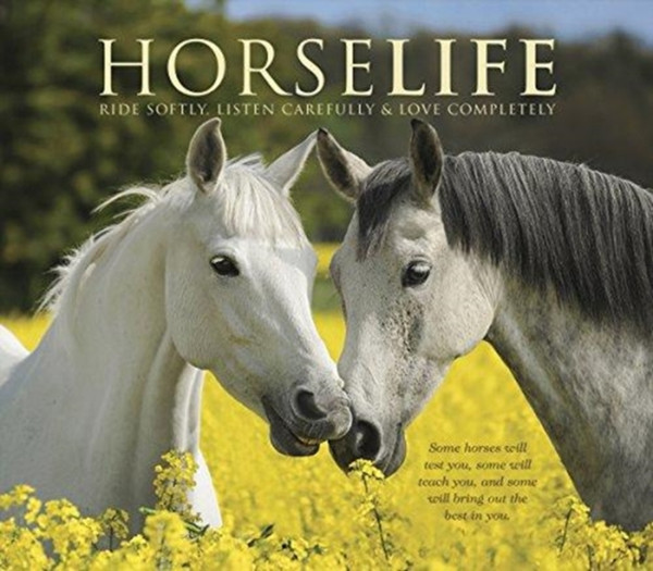 Horselife: Ride Softly, Listen Carefully & Love Completely