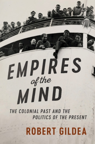 Empires Of The Mind: The Colonial Past And The Politics Of The Present - 9781316612330