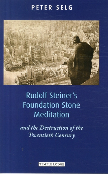 Rudolf Steiner'S Foundation Stone Meditation: And The Destruction Of The Twentieth Century