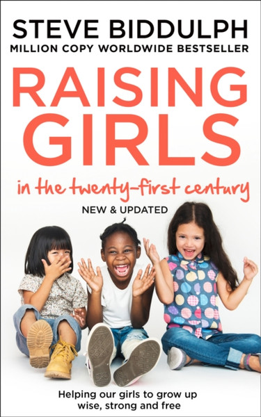 Raising Girls In The 21St Century: Helping Our Girls To Grow Up Wise, Strong And Free