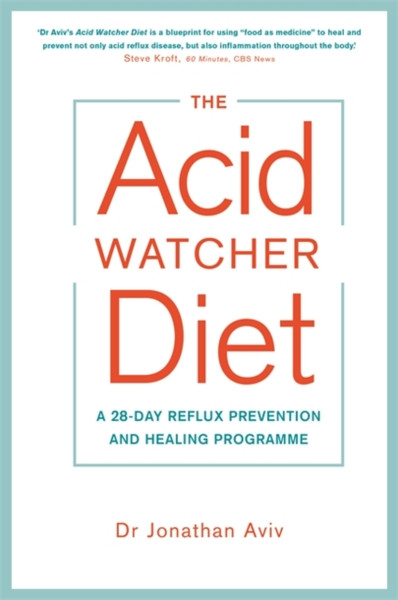 The Acid Watcher Diet: A 28-Day Reflux Prevention And Healing Programme
