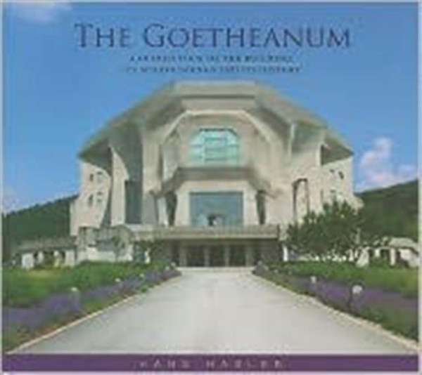 The Goetheanum: A Guided Tour Through The Building, Its Surroundings And Its History