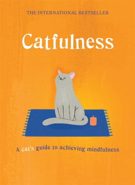 Catfulness: A Cat'S Guide To Achieving Mindfulness