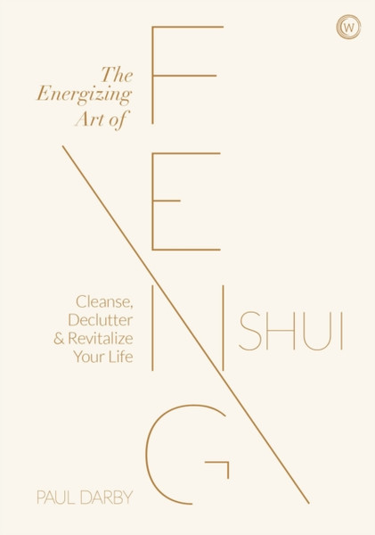 The Energizing Art Of Feng Shui: Cleanse, Declutter And Revitalize Your Life