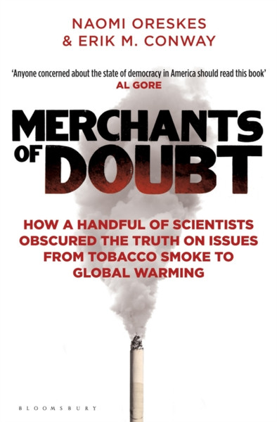 Merchants Of Doubt: How A Handful Of Scientists Obscured The Truth On Issues From Tobacco Smoke To Global Warming