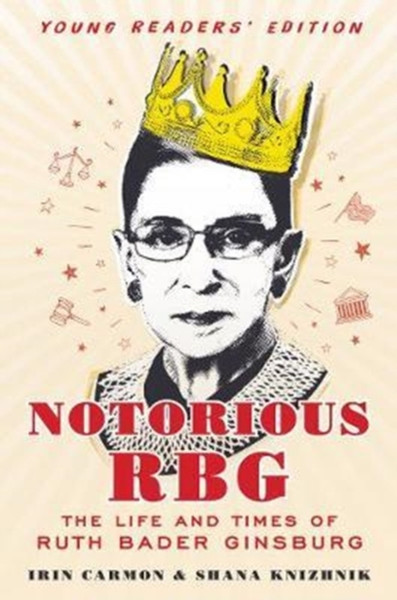 Notorious Rbg: Young Readers' Edition: The Life And Times Of Ruth Bader Ginsburg