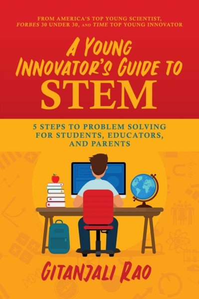 A Young Innovator'S Guide To Stem: 5 Steps To Problem Solving For Students, Educators, And Parents