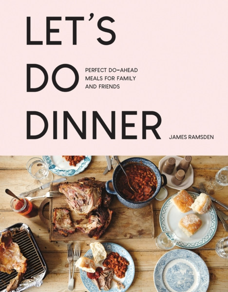 Let'S Do Dinner: Perfect Do-Ahead Meals For Family And Friends