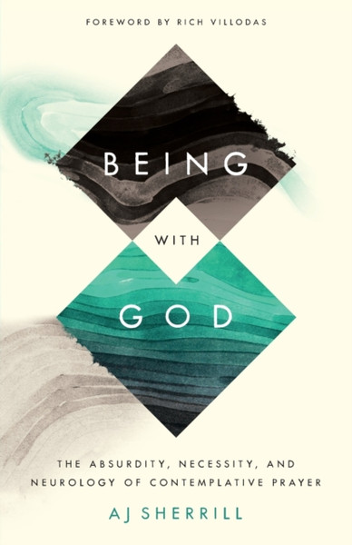 Being With God: The Absurdity, Necessity, And Neurology Of Contemplative Prayer