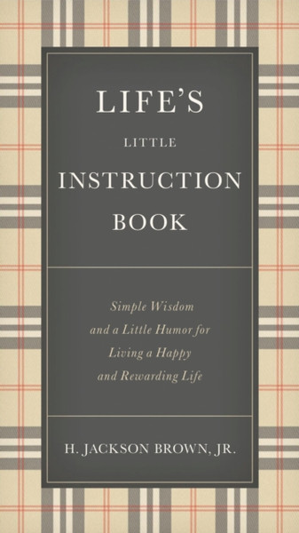 Life'S Little Instruction Book: Simple Wisdom And A Little Humor For Living A Happy And Rewarding Life