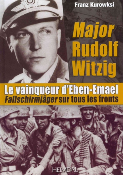 Major Rudolf Witzig Le Vainqueur D'Eben-Emael: Fallschirmjager Sur Tous Les Fronts