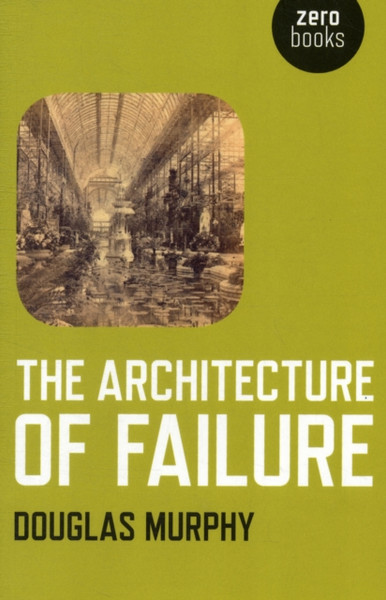 Architecture Of Failure, The