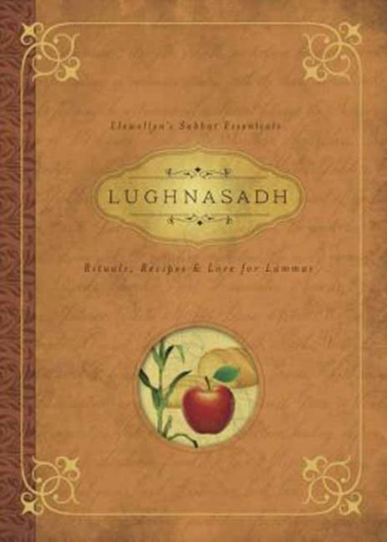 Lughnasadh: Rituals, Recipes And Lore For Lammas
