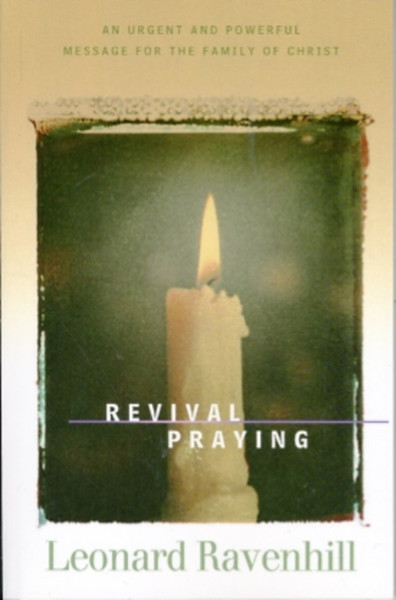 Revival Praying: An Urgent And Powerful Message For The Family Of Christ