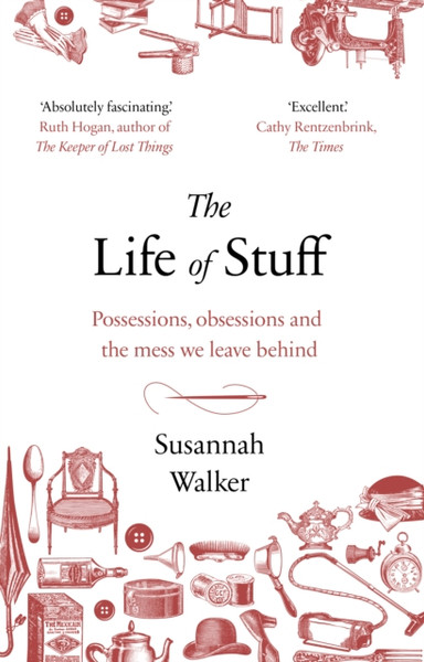 The Life Of Stuff: Possessions, Obsessions And The Mess We Leave Behind