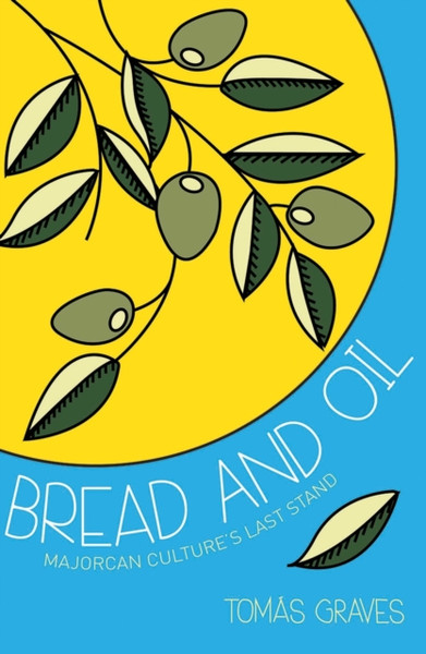 Bread And Oil: A Celebration Of Majorcan Culture