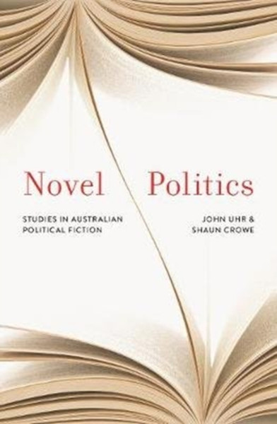Novel Politics: Studies In Australian Political Fiction - 9780522876420