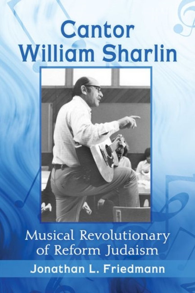 Cantor William Sharlin: Musical Revolutionary Of Reform Judaism