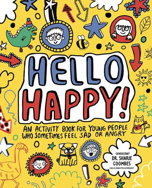 Hello Happy! Mindful Kids: An Activity Book For Children Who Sometimes Feel Sad Or Angry.