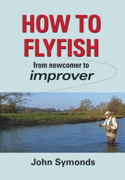 How To Flyfish: From Newcomer To Improver