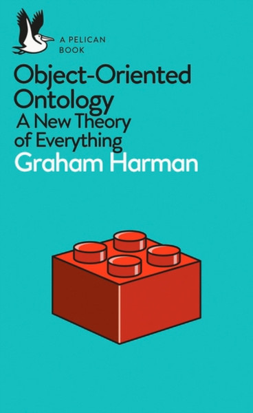 Object-Oriented Ontology: A New Theory Of Everything