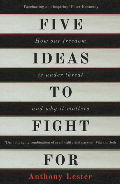 Five Ideas To Fight For: How Our Freedom Is Under Threat And Why It Matters