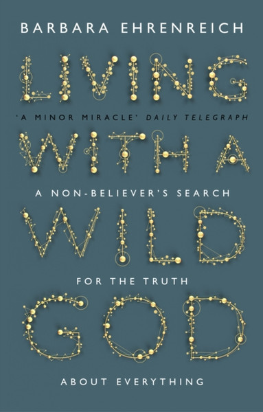 Living With A Wild God: A Non-Believer'S Search For The Truth About Everything
