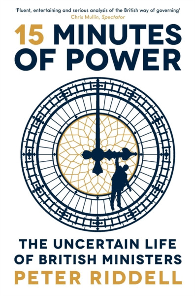 15 Minutes Of Power: The Uncertain Life Of British Ministers