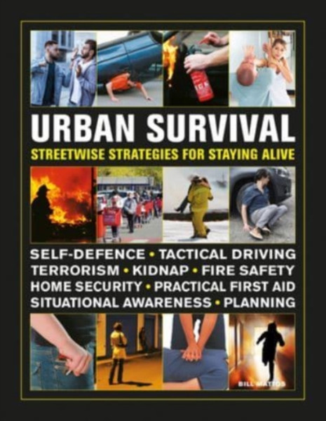 Urban Survival Handbook: Streetwise Strategies For Surviving An Accident, Assault Or Terror Attack