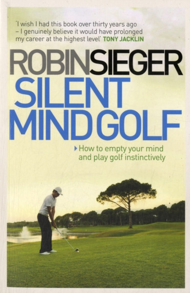 Silent Mind Golf: How To Empty Your Mind And Play Golf Instinctively