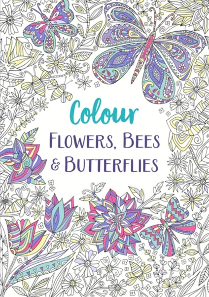 Flowers, Bees And Butterflies: A Relaxing Colouring Book