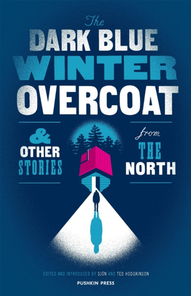 The Dark Blue Winter Overcoat: And Other Stories From The North