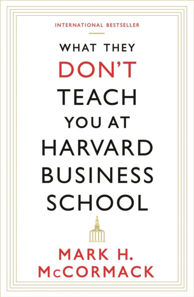 What They Don'T Teach You At Harvard Business School