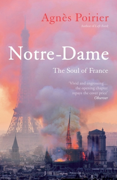 Notre-Dame: The Soul Of France - 9781786079916