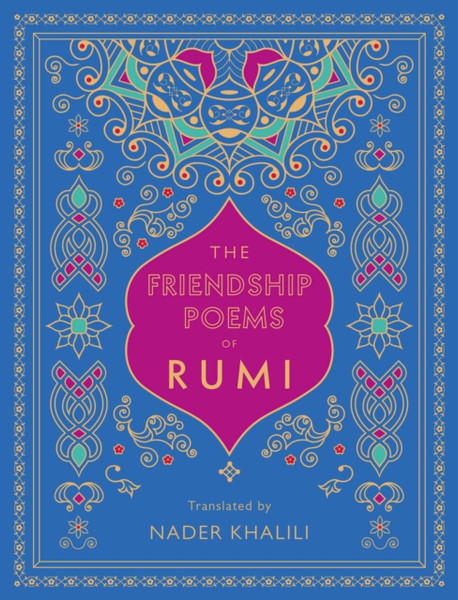 The Friendship Poems Of Rumi: Translated By Nader Khalili