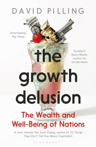 The Growth Delusion: The Wealth And Well-Being Of Nations